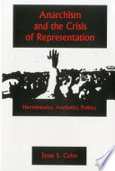 Anarchism and the crisis of representation : hermeneutics, aesthetics, politics /