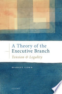 A theory of the executive branch : tension and legality /