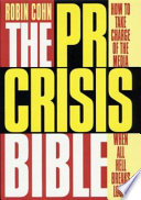 The PR crisis bible : how to take charge of the media when all hell breaks loose /