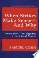 When strikes make sense--and why : lessons from Third Republic French coal miners /