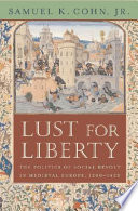 Lust for liberty : the politics of social revolt in medieval Europe, 1200-1425 : Italy, France, and Flanders /