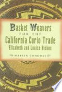 Basket weavers for the California curio trade : Elizabeth and Louise Hickox /