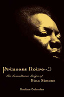 Princess Noire : the tumultuous reign of Nina Simone /