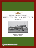 The Royal Italian Air Force, 1923-1945 = Regia Aeronautica /