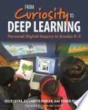 From curiosity to deep learning : personal digital inquiry in grades K-5 /