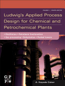 Ludwig's applied process design for chemical and petrochemical plants : distillation, packed towers, petroleum fractionation, gas processing and dehydration /
