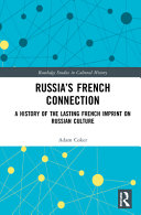 Russia's French connection : a history of the lasting French imprint on Russian culture /