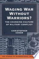 Waging war without warriors? : the changing culture of military conflict /