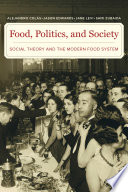 Food, politics, and society : social theory and the modern food system /