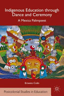Indigenous education through dance and ceremony : a Mexica palimpsest /