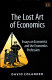 The lost art of economics : essays on economics and the economics profession /