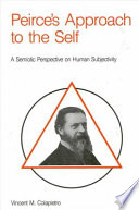 Peirce's approach to the self : a semiotic perspective on human subjectivity /