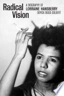 Radical vision : a biography of Lorraine Hansberry /