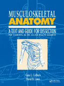 Musculoskeletal anatomy : a text and guide for dissection : for students in the allied health sciences /