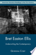 Bret Easton Ellis : Underwriting the Contemporary /
