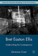 Bret Easton Ellis : underwriting the contemporary /
