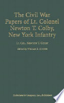 The Civil War papers of Lt. Colonel Newton T. Colby, New York Infantry /
