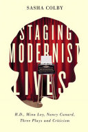 Staging modernist lives : H.D., Mina Loy, Nancy Cunard, three plays and criticism /