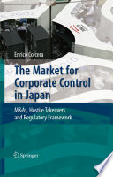 The market for corporate control in Japan : M&AS, hostile takeovers and regulatory framework /