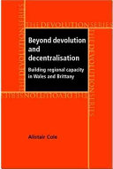 Beyond devolution and decentralisation : building regional capacity in Wales and Brittany /