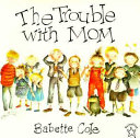 The trouble with mom /