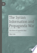 The Syrian Information and Propaganda War : The Role of Cognitive Bias /