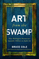 Art from the swamp : how Washington bureaucrats squander millions on awful art /