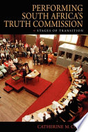 Performing South Africa's Truth Commission : stages of transition /