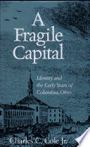 A fragile capital : identity and the early years of Columbus, Ohio /