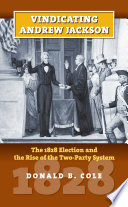 Vindicating Andrew Jackson : the 1828 election and the rise of the two-party system /