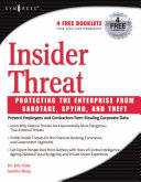 Insider threat : protecting the enterprise from sabotage, spying, and theft /