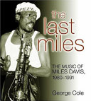 The last Miles : the music of Miles Davis, 1980-1991 /