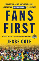 Fans first : change the game, break the rules, & create an unforgettable experience /