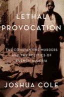 Lethal provocation : the Constantine murders and the politics of French Algeria /