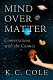 Mind over matter : conversations with the cosmos /