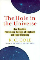 The hole in the universe : how scientists peered over the edge of emptiness and found everything /