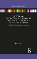 Theresa May, the hostile environment and public pedagogies of hate and threat : the case for a future without borders /