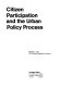 Citizen participation and the urban policy process /