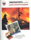 Firefighter's complete juvenile firesetter handbook /