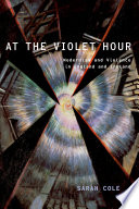 At the violet hour : modernism and violence in England and Ireland /