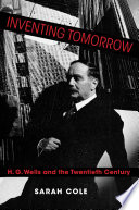 Inventing tomorrow : H.G. Wells and the twentieth century /