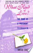 What kind of love? : the diary of a pregnant teenager /