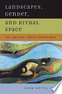 Landscapes, gender, and ritual space : the ancient Greek experience /