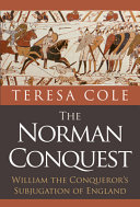 The Norman conquest : William the Conqueror's subjugation of England /