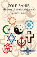 Cole Sahib : the story of a multifaith journey /