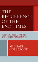 The recurrence of the end times : Voegelin, Hegel, and the stop-history movements /