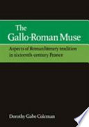 The Gallo-Roman muse : aspects of Roman literary tradition in sixteenth-century France /