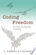 Coding freedom : the ethics and aesthetics of hacking /