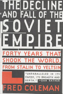The decline and fall of the Soviet Empire : forty years that shook the world, from Stalin to Yeltsin /
