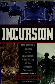 Incursion : from America's chokehold on the NVA lifelines to the sacking of the Cambodian sanctuaries /